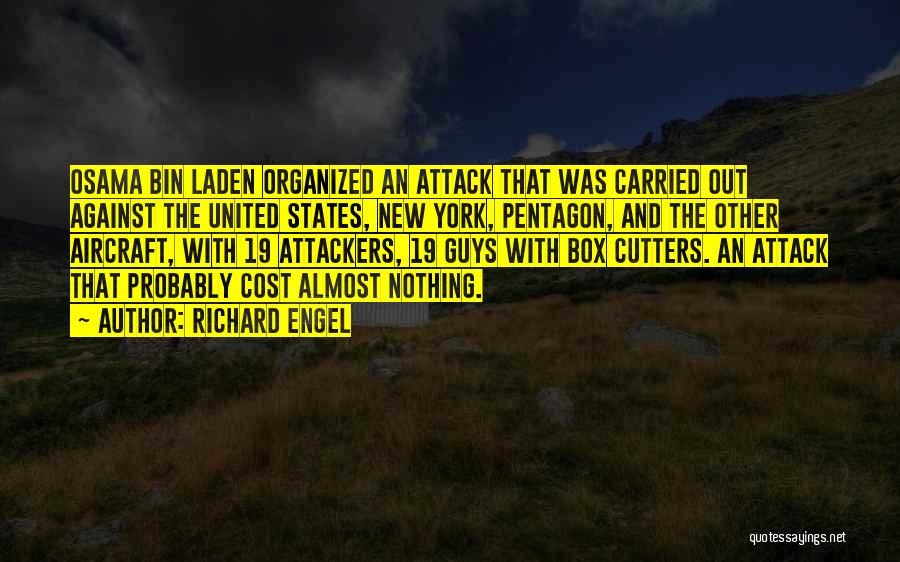 Richard Engel Quotes: Osama Bin Laden Organized An Attack That Was Carried Out Against The United States, New York, Pentagon, And The Other