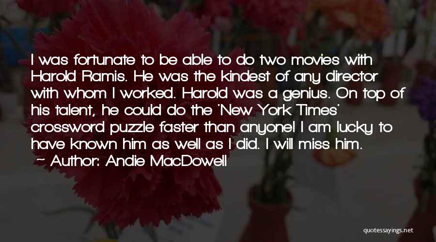Andie MacDowell Quotes: I Was Fortunate To Be Able To Do Two Movies With Harold Ramis. He Was The Kindest Of Any Director
