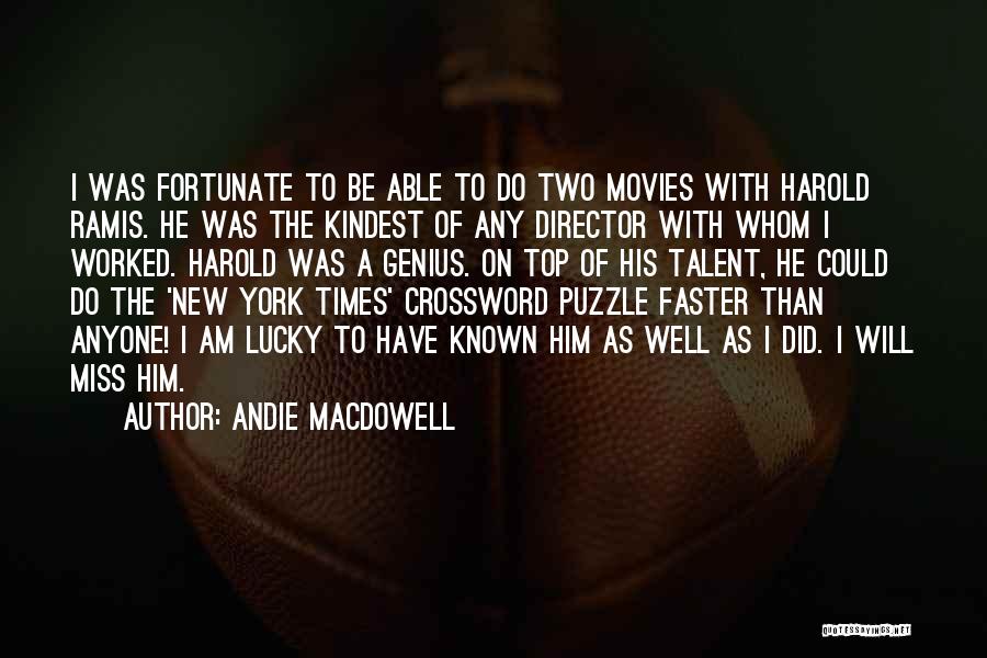 Andie MacDowell Quotes: I Was Fortunate To Be Able To Do Two Movies With Harold Ramis. He Was The Kindest Of Any Director