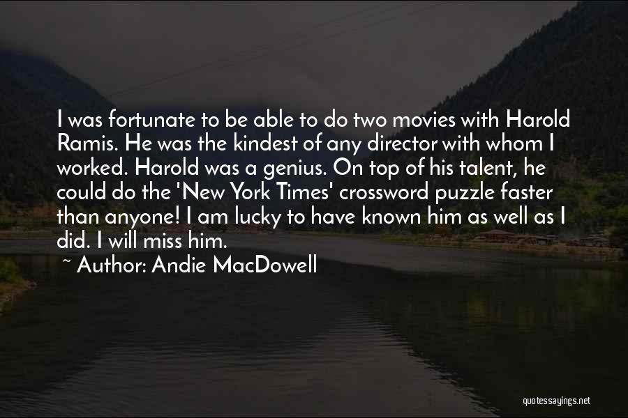 Andie MacDowell Quotes: I Was Fortunate To Be Able To Do Two Movies With Harold Ramis. He Was The Kindest Of Any Director