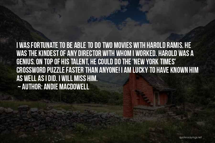 Andie MacDowell Quotes: I Was Fortunate To Be Able To Do Two Movies With Harold Ramis. He Was The Kindest Of Any Director