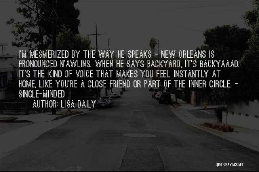 Lisa Daily Quotes: I'm Mesmerized By The Way He Speaks - New Orleans Is Pronounced N'awlins. When He Says Backyard, It's Backyaaad. It's