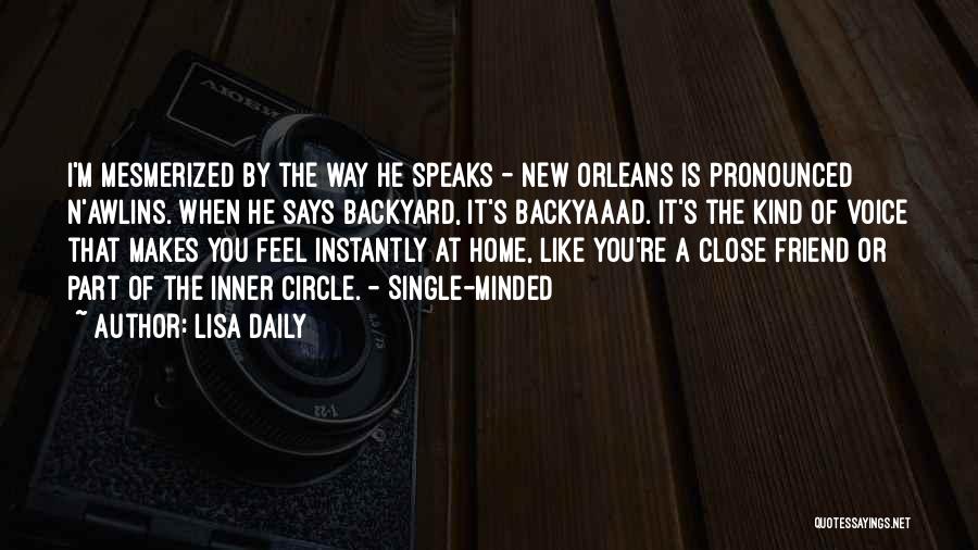 Lisa Daily Quotes: I'm Mesmerized By The Way He Speaks - New Orleans Is Pronounced N'awlins. When He Says Backyard, It's Backyaaad. It's