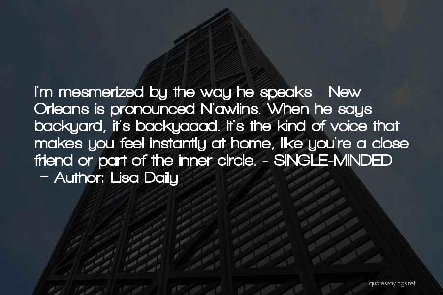 Lisa Daily Quotes: I'm Mesmerized By The Way He Speaks - New Orleans Is Pronounced N'awlins. When He Says Backyard, It's Backyaaad. It's