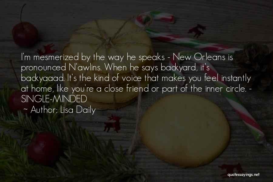 Lisa Daily Quotes: I'm Mesmerized By The Way He Speaks - New Orleans Is Pronounced N'awlins. When He Says Backyard, It's Backyaaad. It's