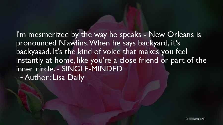 Lisa Daily Quotes: I'm Mesmerized By The Way He Speaks - New Orleans Is Pronounced N'awlins. When He Says Backyard, It's Backyaaad. It's