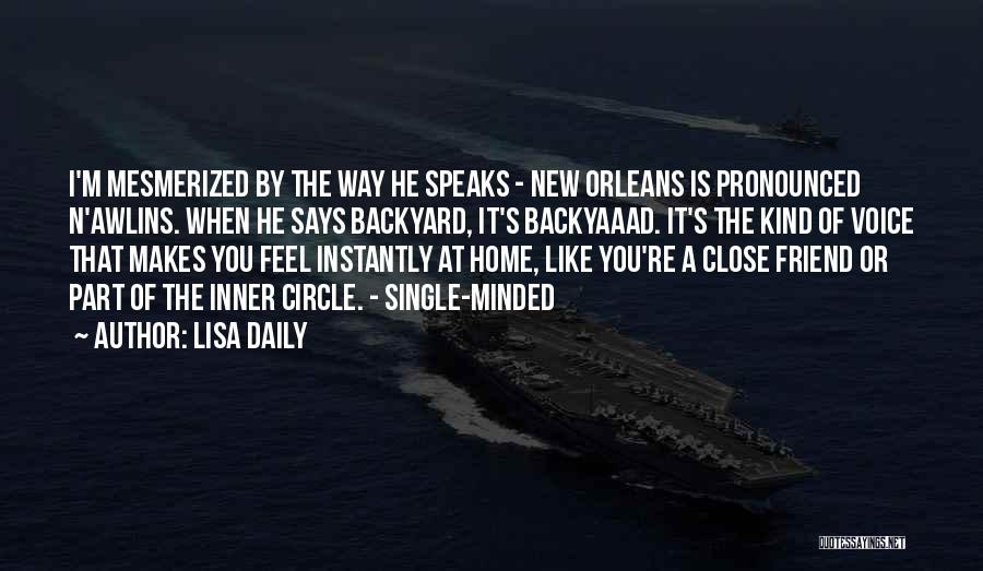 Lisa Daily Quotes: I'm Mesmerized By The Way He Speaks - New Orleans Is Pronounced N'awlins. When He Says Backyard, It's Backyaaad. It's