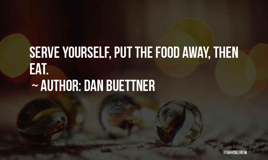 Dan Buettner Quotes: Serve Yourself, Put The Food Away, Then Eat.
