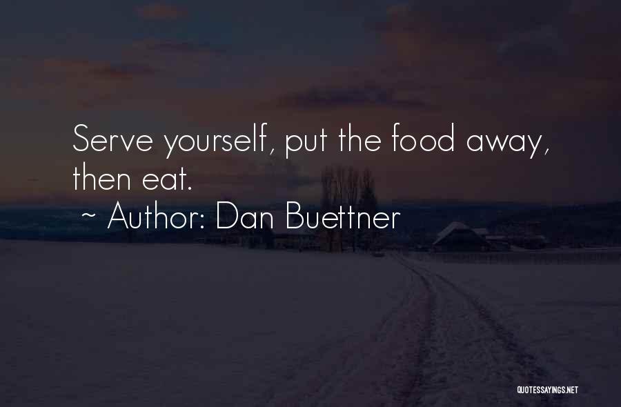 Dan Buettner Quotes: Serve Yourself, Put The Food Away, Then Eat.