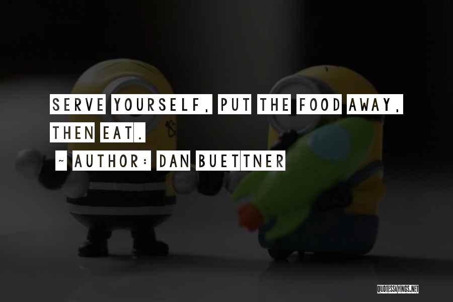 Dan Buettner Quotes: Serve Yourself, Put The Food Away, Then Eat.