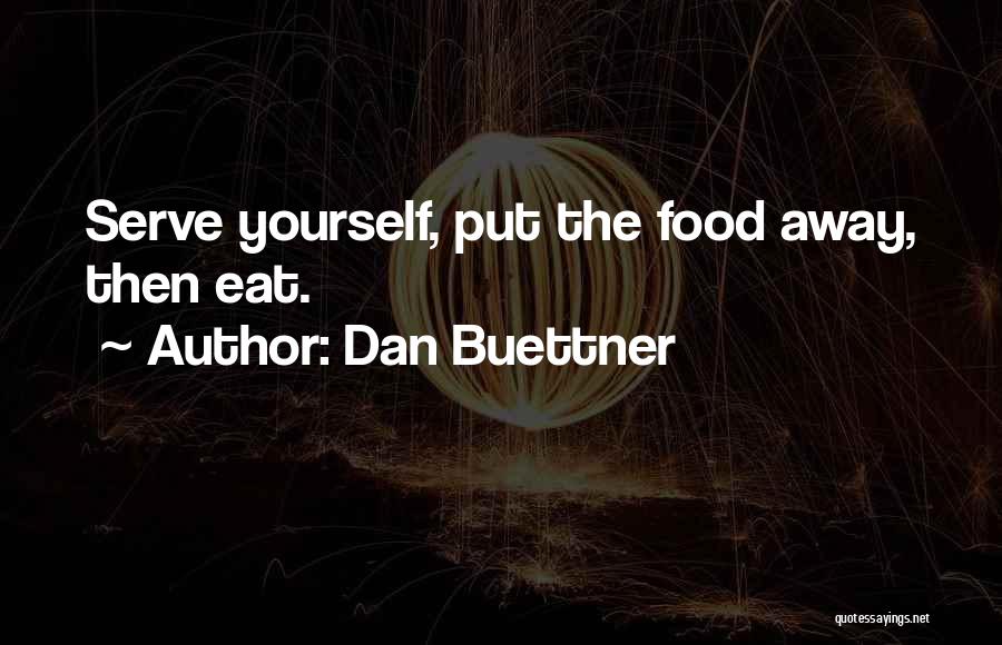 Dan Buettner Quotes: Serve Yourself, Put The Food Away, Then Eat.