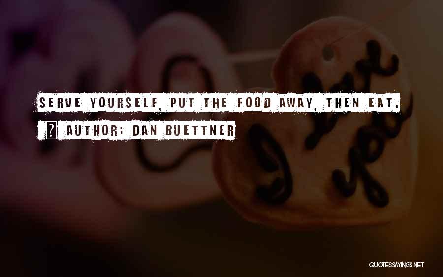 Dan Buettner Quotes: Serve Yourself, Put The Food Away, Then Eat.