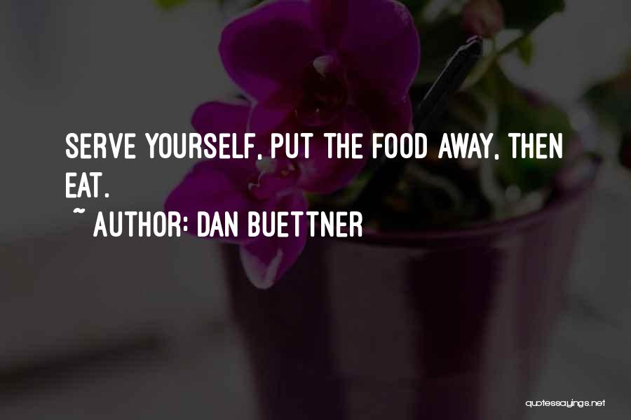 Dan Buettner Quotes: Serve Yourself, Put The Food Away, Then Eat.