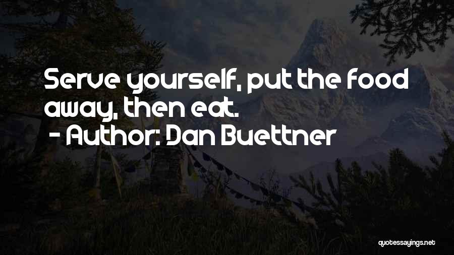 Dan Buettner Quotes: Serve Yourself, Put The Food Away, Then Eat.