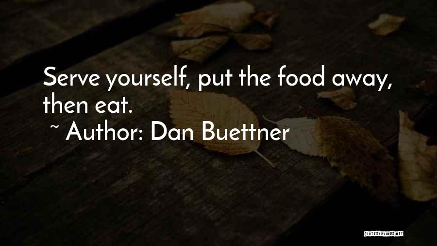 Dan Buettner Quotes: Serve Yourself, Put The Food Away, Then Eat.
