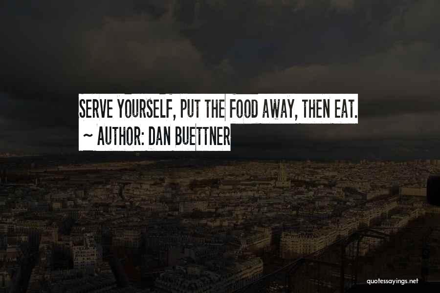 Dan Buettner Quotes: Serve Yourself, Put The Food Away, Then Eat.