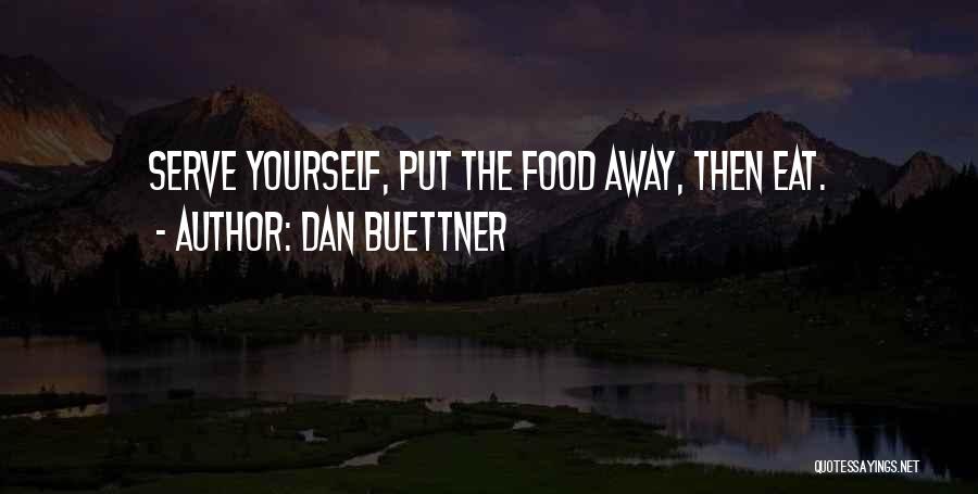 Dan Buettner Quotes: Serve Yourself, Put The Food Away, Then Eat.