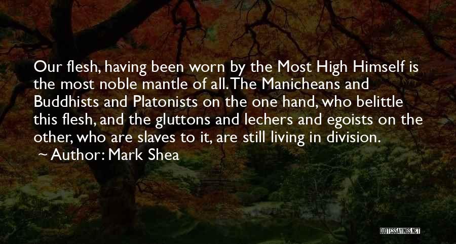 Mark Shea Quotes: Our Flesh, Having Been Worn By The Most High Himself Is The Most Noble Mantle Of All. The Manicheans And