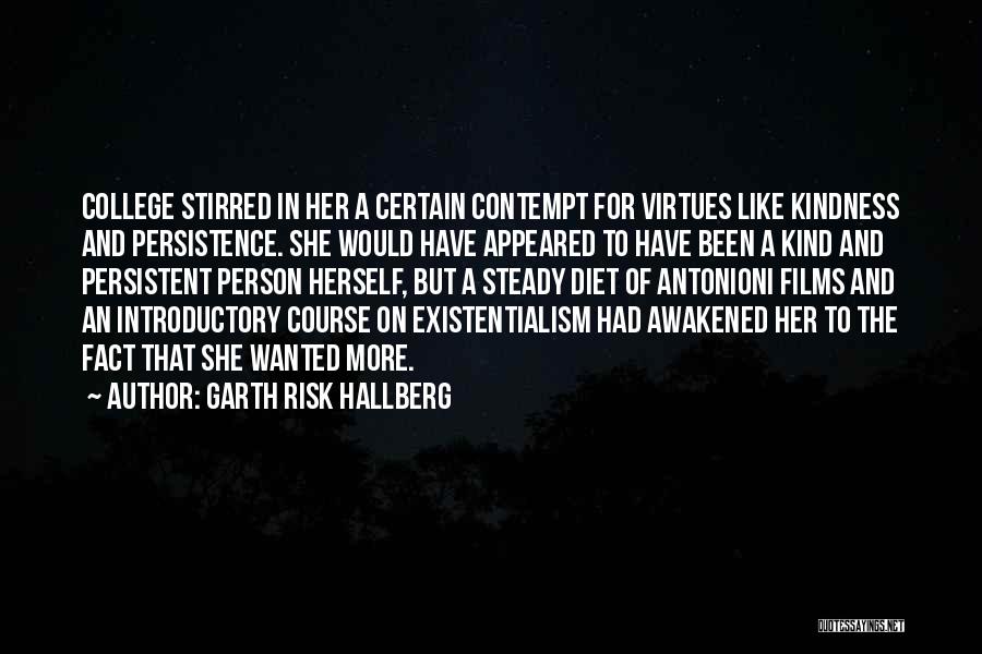 Garth Risk Hallberg Quotes: College Stirred In Her A Certain Contempt For Virtues Like Kindness And Persistence. She Would Have Appeared To Have Been