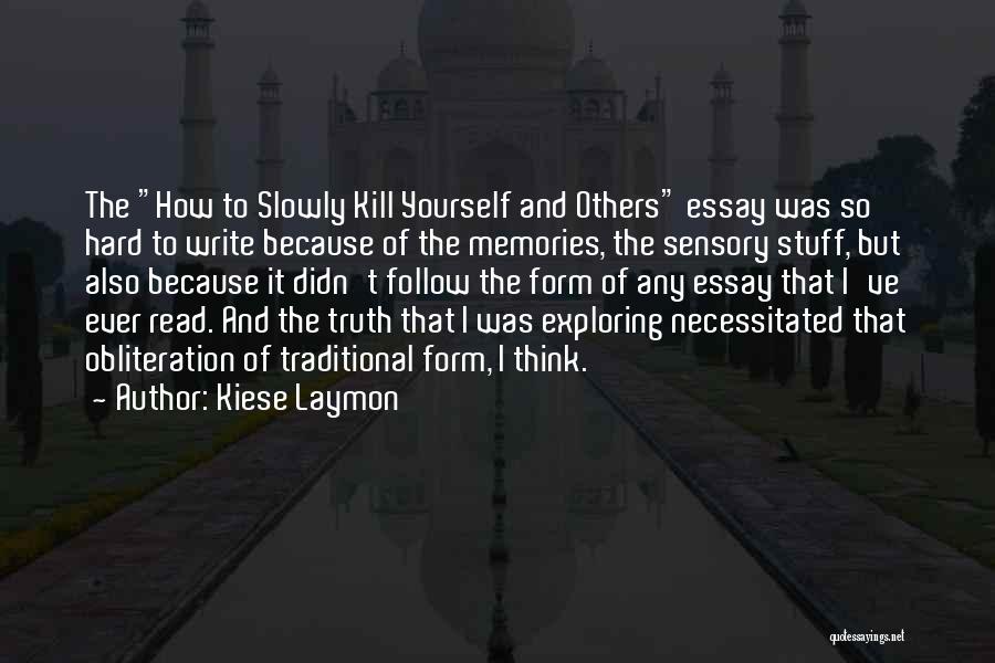 Kiese Laymon Quotes: The How To Slowly Kill Yourself And Others Essay Was So Hard To Write Because Of The Memories, The Sensory