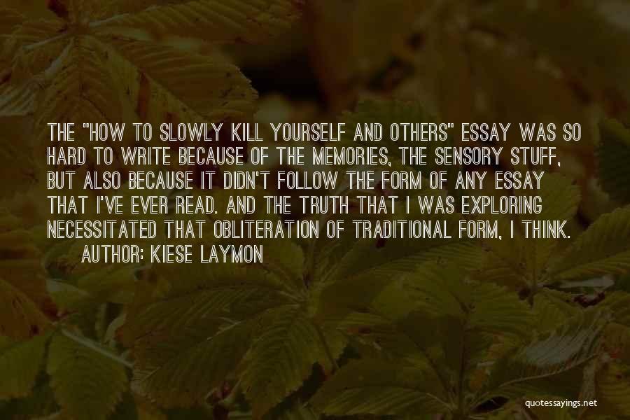 Kiese Laymon Quotes: The How To Slowly Kill Yourself And Others Essay Was So Hard To Write Because Of The Memories, The Sensory