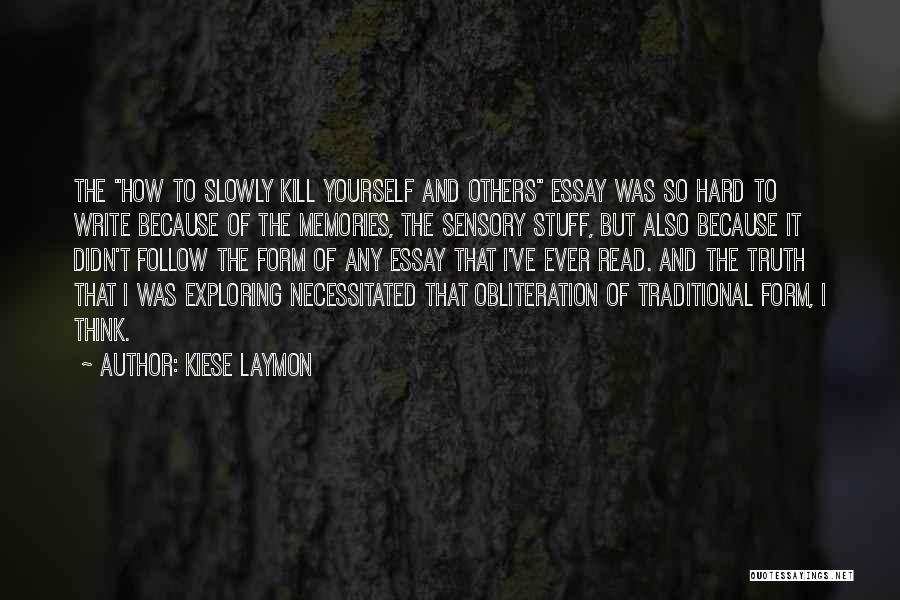 Kiese Laymon Quotes: The How To Slowly Kill Yourself And Others Essay Was So Hard To Write Because Of The Memories, The Sensory