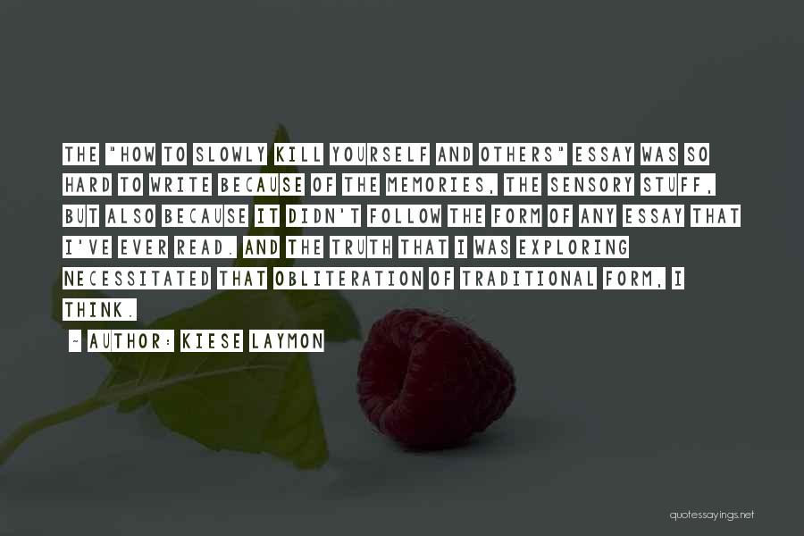 Kiese Laymon Quotes: The How To Slowly Kill Yourself And Others Essay Was So Hard To Write Because Of The Memories, The Sensory