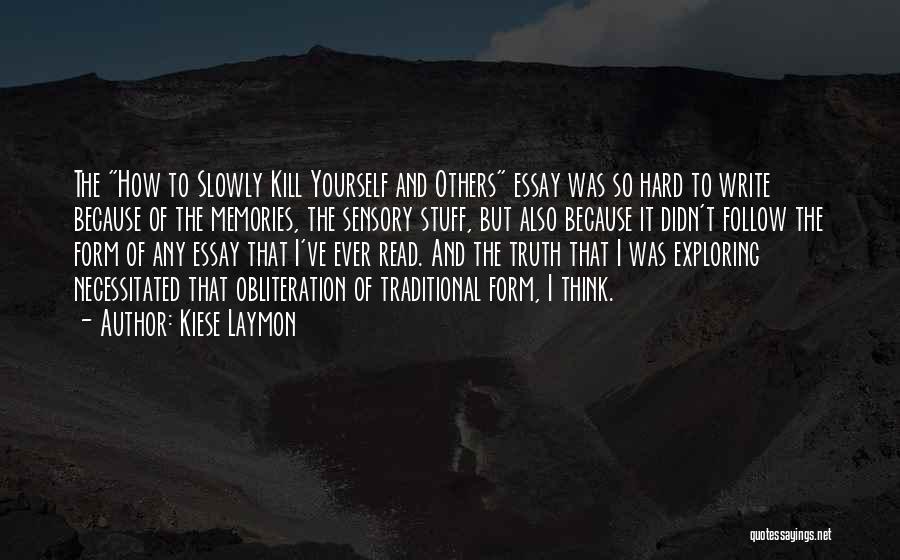 Kiese Laymon Quotes: The How To Slowly Kill Yourself And Others Essay Was So Hard To Write Because Of The Memories, The Sensory