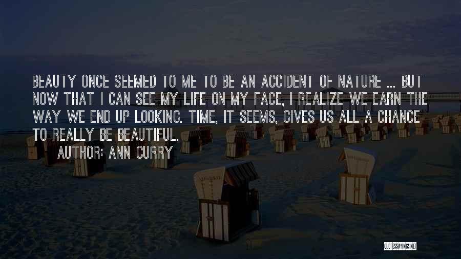 Ann Curry Quotes: Beauty Once Seemed To Me To Be An Accident Of Nature ... But Now That I Can See My Life