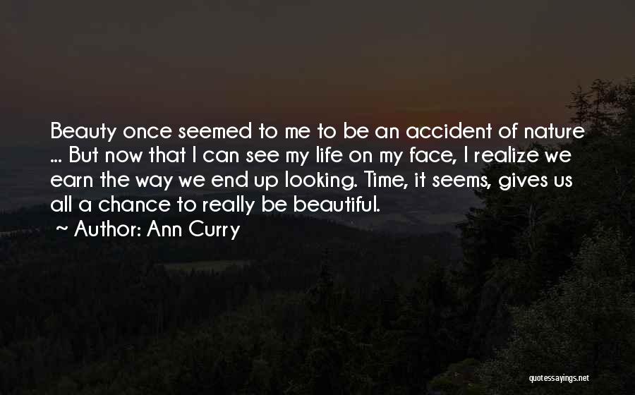 Ann Curry Quotes: Beauty Once Seemed To Me To Be An Accident Of Nature ... But Now That I Can See My Life