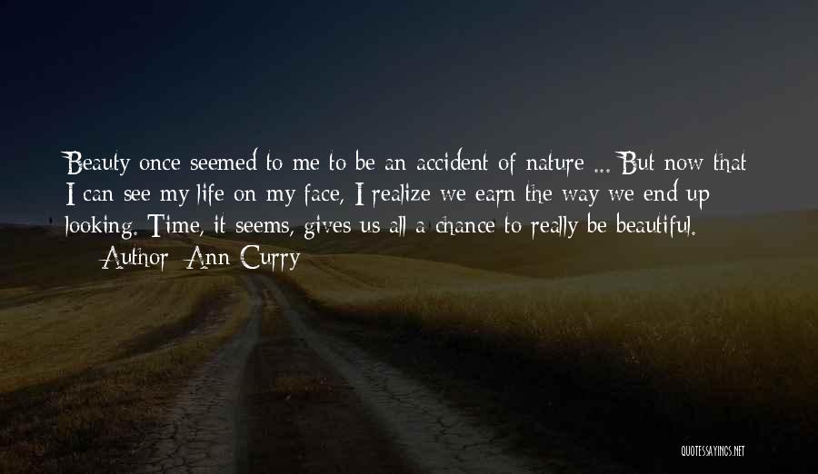Ann Curry Quotes: Beauty Once Seemed To Me To Be An Accident Of Nature ... But Now That I Can See My Life