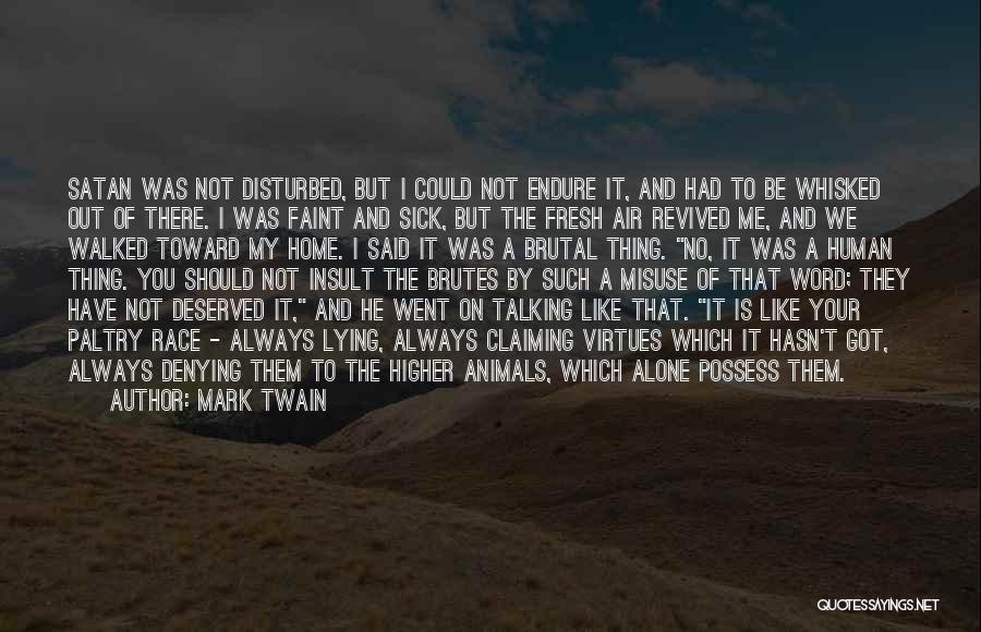 Mark Twain Quotes: Satan Was Not Disturbed, But I Could Not Endure It, And Had To Be Whisked Out Of There. I Was