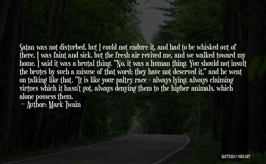 Mark Twain Quotes: Satan Was Not Disturbed, But I Could Not Endure It, And Had To Be Whisked Out Of There. I Was