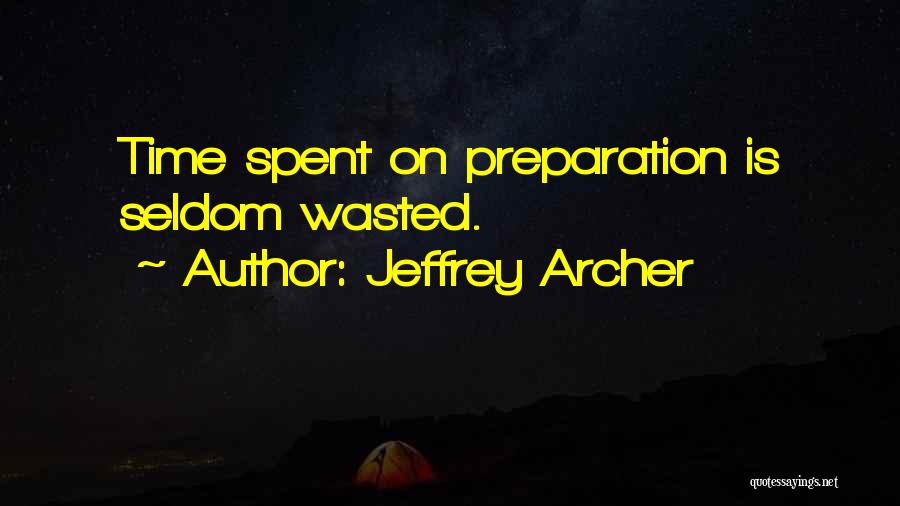 Jeffrey Archer Quotes: Time Spent On Preparation Is Seldom Wasted.