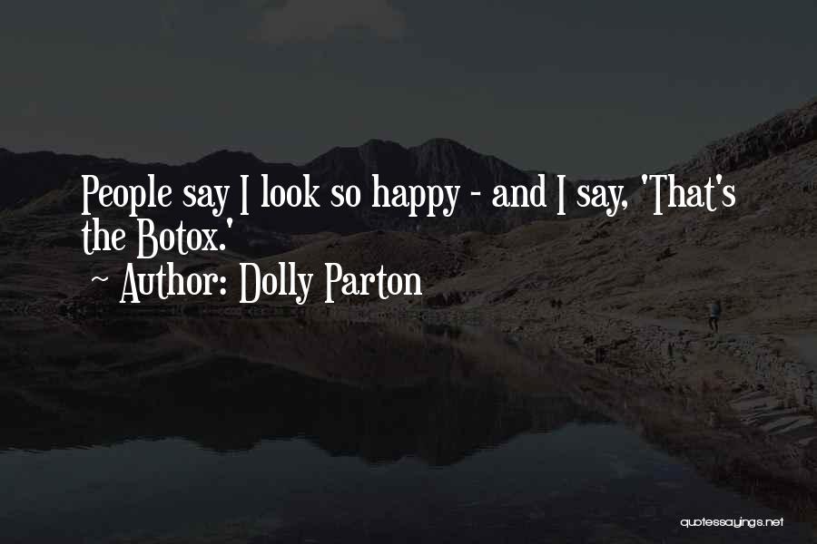 Dolly Parton Quotes: People Say I Look So Happy - And I Say, 'that's The Botox.'