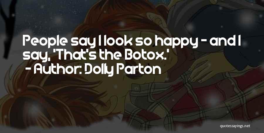 Dolly Parton Quotes: People Say I Look So Happy - And I Say, 'that's The Botox.'