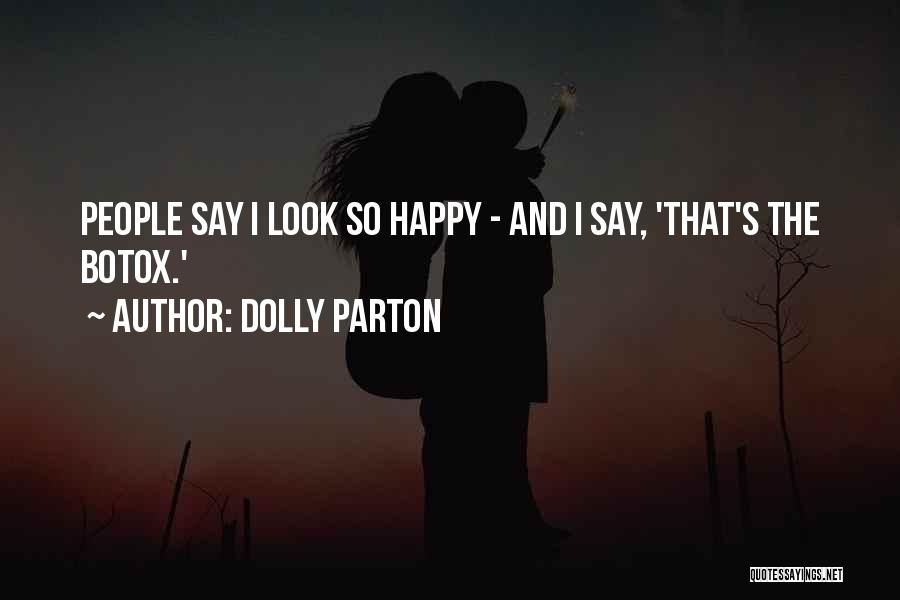 Dolly Parton Quotes: People Say I Look So Happy - And I Say, 'that's The Botox.'