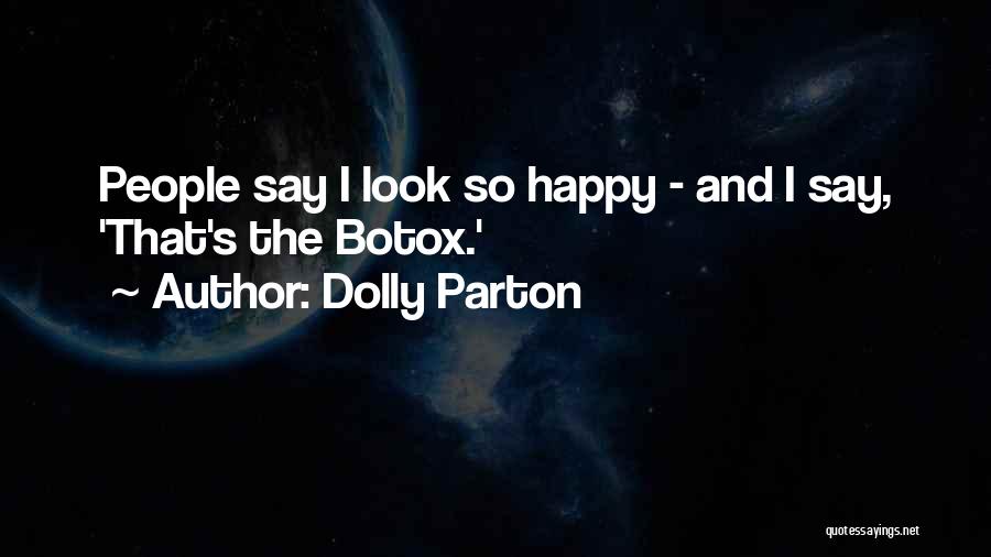 Dolly Parton Quotes: People Say I Look So Happy - And I Say, 'that's The Botox.'
