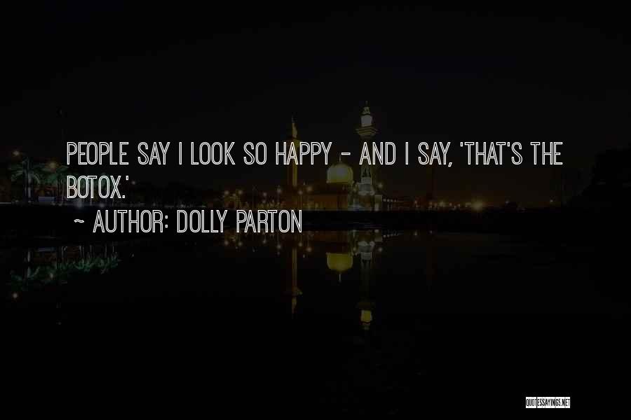 Dolly Parton Quotes: People Say I Look So Happy - And I Say, 'that's The Botox.'
