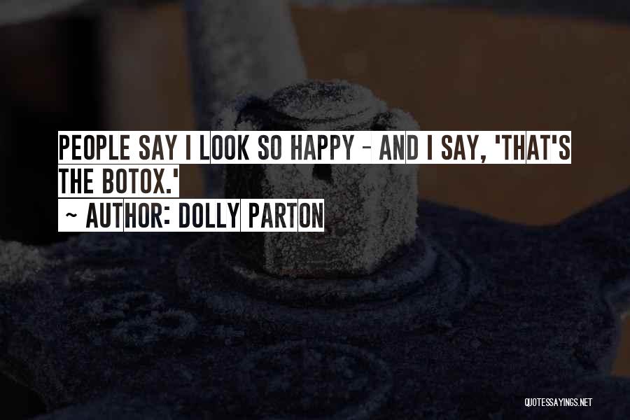 Dolly Parton Quotes: People Say I Look So Happy - And I Say, 'that's The Botox.'