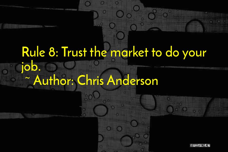 Chris Anderson Quotes: Rule 8: Trust The Market To Do Your Job.