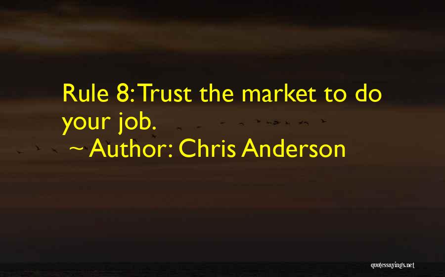 Chris Anderson Quotes: Rule 8: Trust The Market To Do Your Job.
