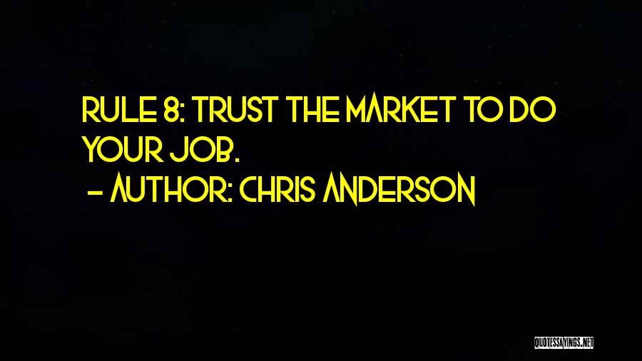 Chris Anderson Quotes: Rule 8: Trust The Market To Do Your Job.