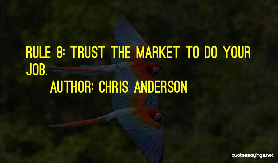 Chris Anderson Quotes: Rule 8: Trust The Market To Do Your Job.