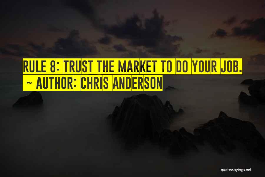 Chris Anderson Quotes: Rule 8: Trust The Market To Do Your Job.