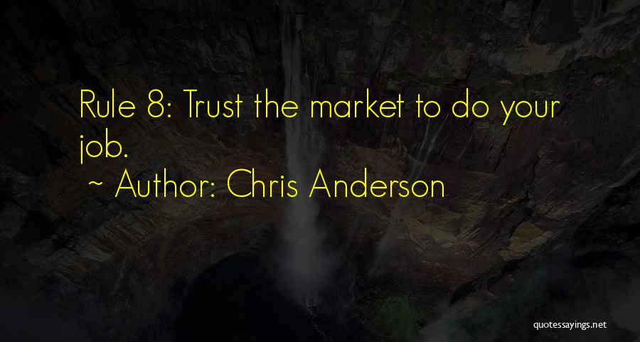 Chris Anderson Quotes: Rule 8: Trust The Market To Do Your Job.