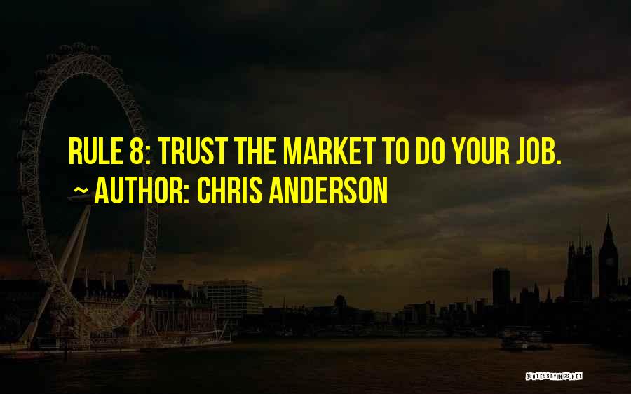 Chris Anderson Quotes: Rule 8: Trust The Market To Do Your Job.