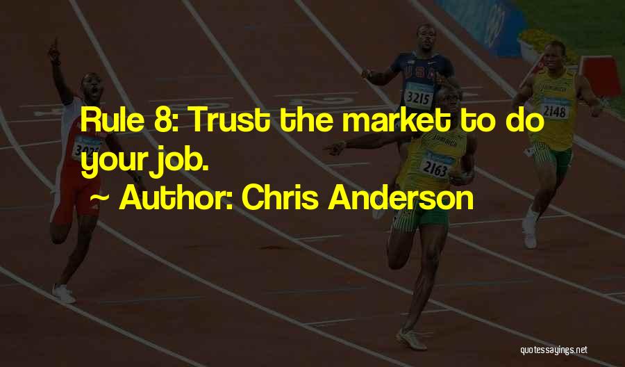 Chris Anderson Quotes: Rule 8: Trust The Market To Do Your Job.