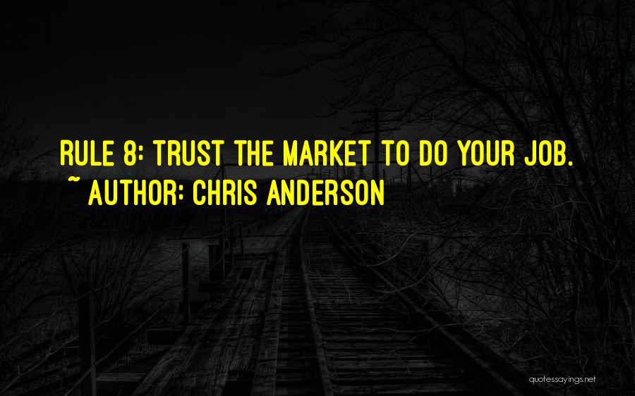 Chris Anderson Quotes: Rule 8: Trust The Market To Do Your Job.