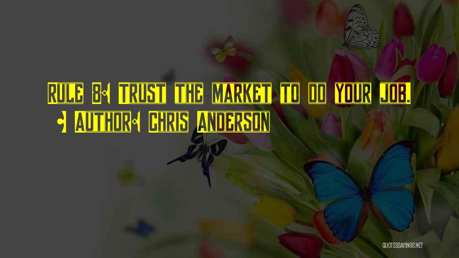 Chris Anderson Quotes: Rule 8: Trust The Market To Do Your Job.